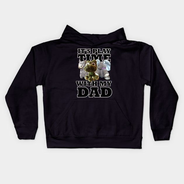 It's Play time With My Dad Stuffed Animals Kids Hoodie by PathblazerStudios